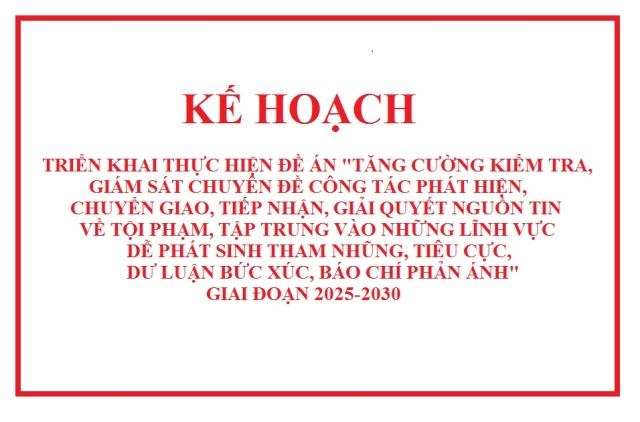 Đề án Tăng cường KTGSCĐ công tác phát hiện, chuyển giao, tiếp nhận, giải quyết nguồn tin về tội phạm giai đoạn 2025-2030